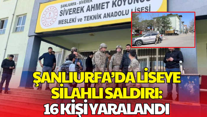 Şanlıurfa Siverek'te Liseye Silahlı Saldırı! 16 Kişi Yaralandı